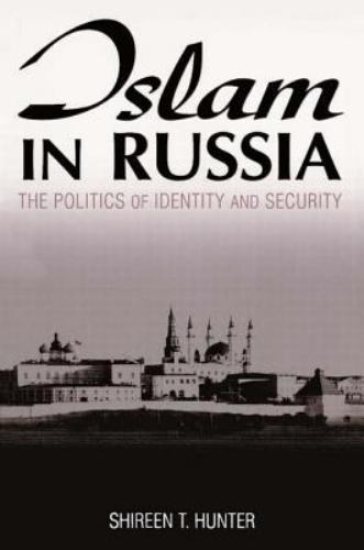 Islam in Russia: The Politics of Identity and Security by Hunter, Shireen