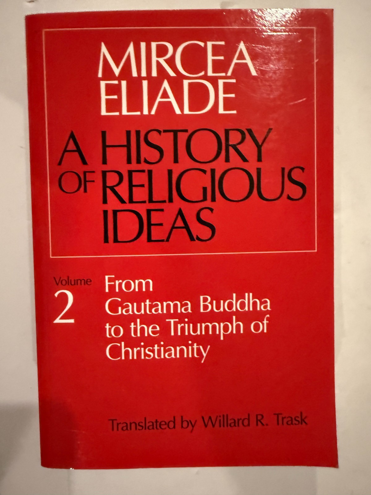 History Of Religious Ideas, Volume 2: From Gautama Buddha To The Triumph Of…