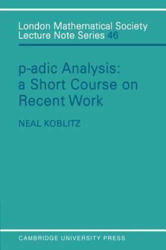 P-adic Analysis: A Short Course on Recent Work (London Mathematical Society …