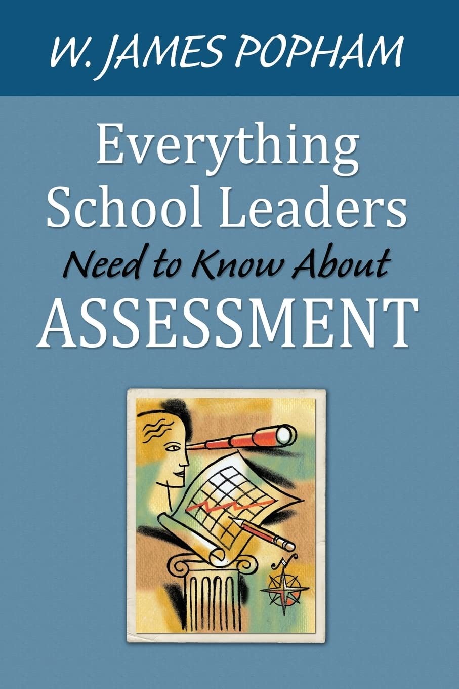 Everything School Leaders Need to Know About Assessment – Popham, W. James -…
