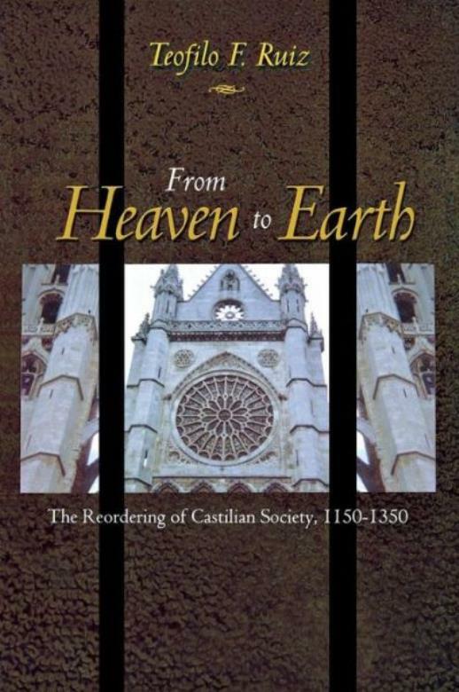 From Heaven To Earth: The Reordering Of Castilian Society, 1150-1350