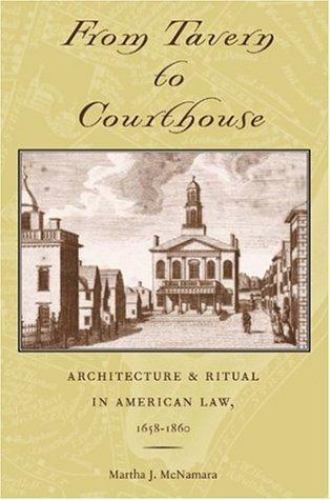 From Tavern to Courthouse: Architecture & Ritual in American Law, 1658-1860