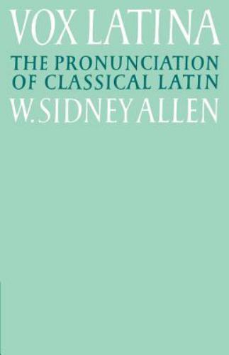 Vox Latina : A Guide to the Pronunciation of Classical Latin by W. Sidney …