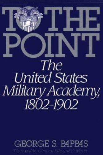To the Point: The United States Military Academy, 1802-1902