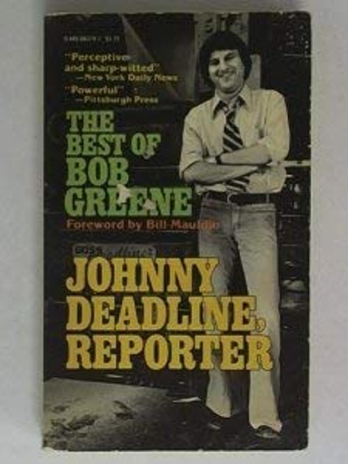 Johnny Deadline, Reporter : The Best of Bob Greene Hardcover Bob