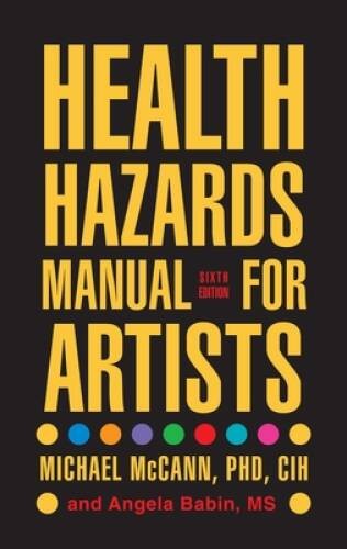 Health Hazards Manual for Artists – Paperback By McCann Ph.D., Michael – GOOD