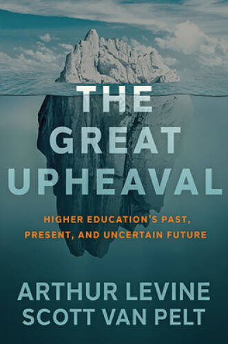 The Great Upheaval: Higher Educations Past, Present, and Unce – VERY GOOD