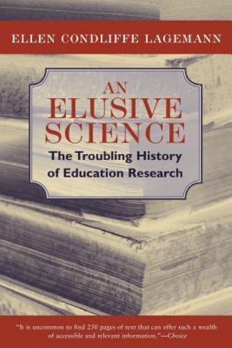 An Elusive Science: The Troubling History of Education Research, Lagemann, Ellen