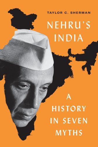 Nehru’s India: A History in Seven My- 9780691222585, Taylor C Sherman, hardcover