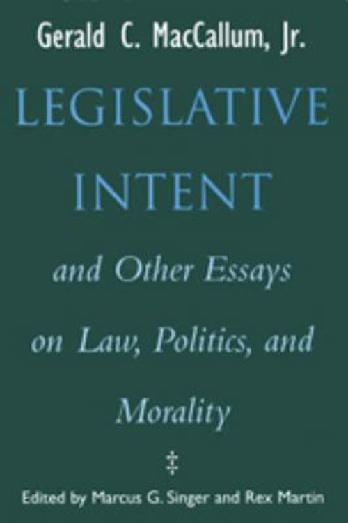 Legislative Intent and Other Essays on Politics, Law, and Moralit