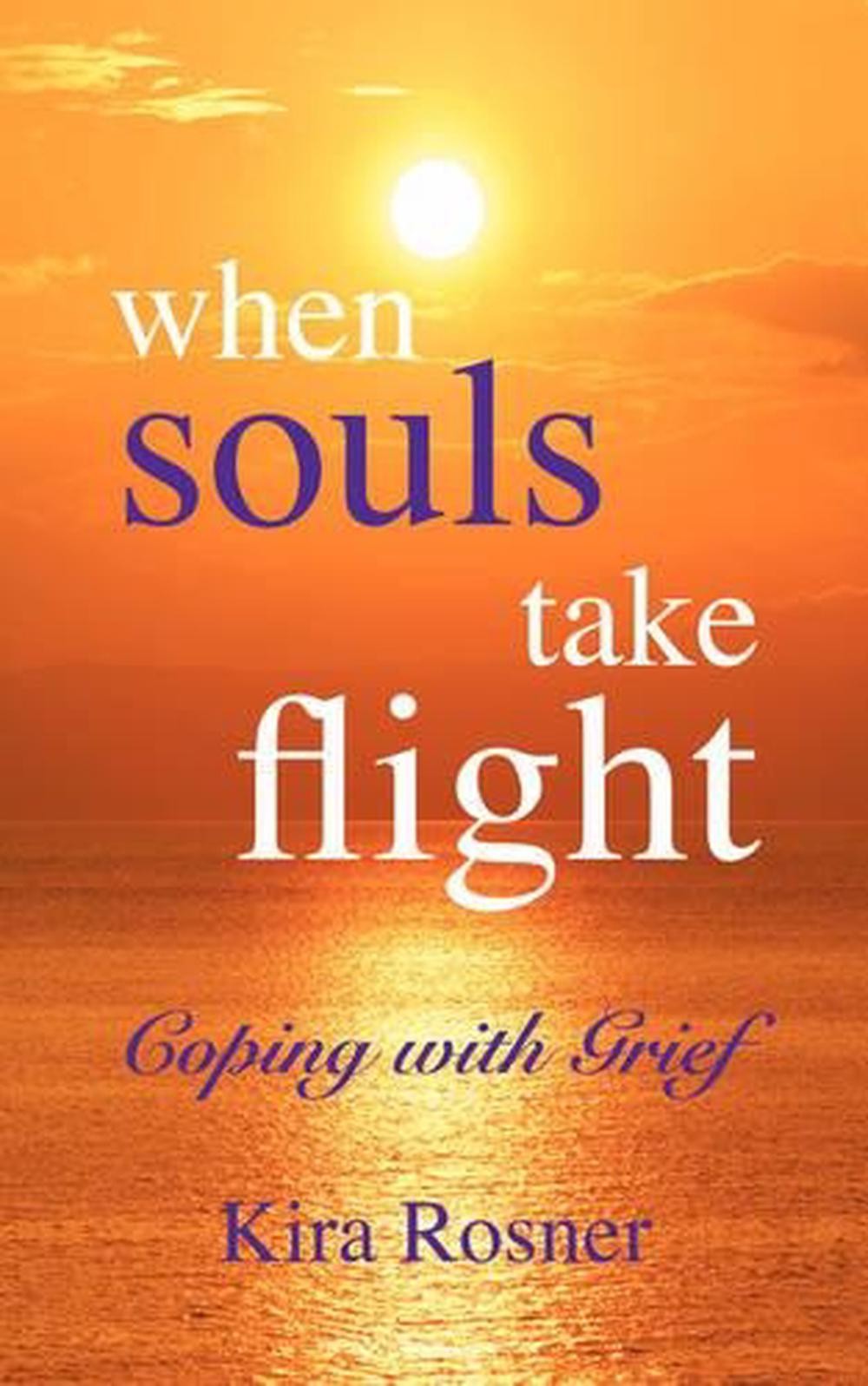 When Souls Take Flight: Coping with Grief by Kira Rosner (English) Paperback Boo
