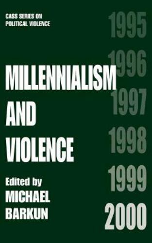 Millennialism and Violence (Cass Series on Political Violence)