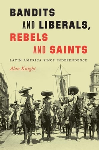 Bandits and Liberals, Rebels and Saints: Latin America Since Independence: Used