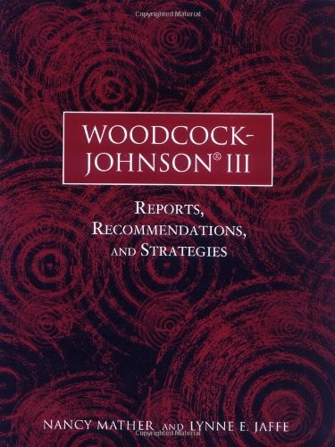 WOODCOCK-JOHNSON III: REPORTS, RECOMMENDATIONS, AND By Nancy Mather & Lynne E.