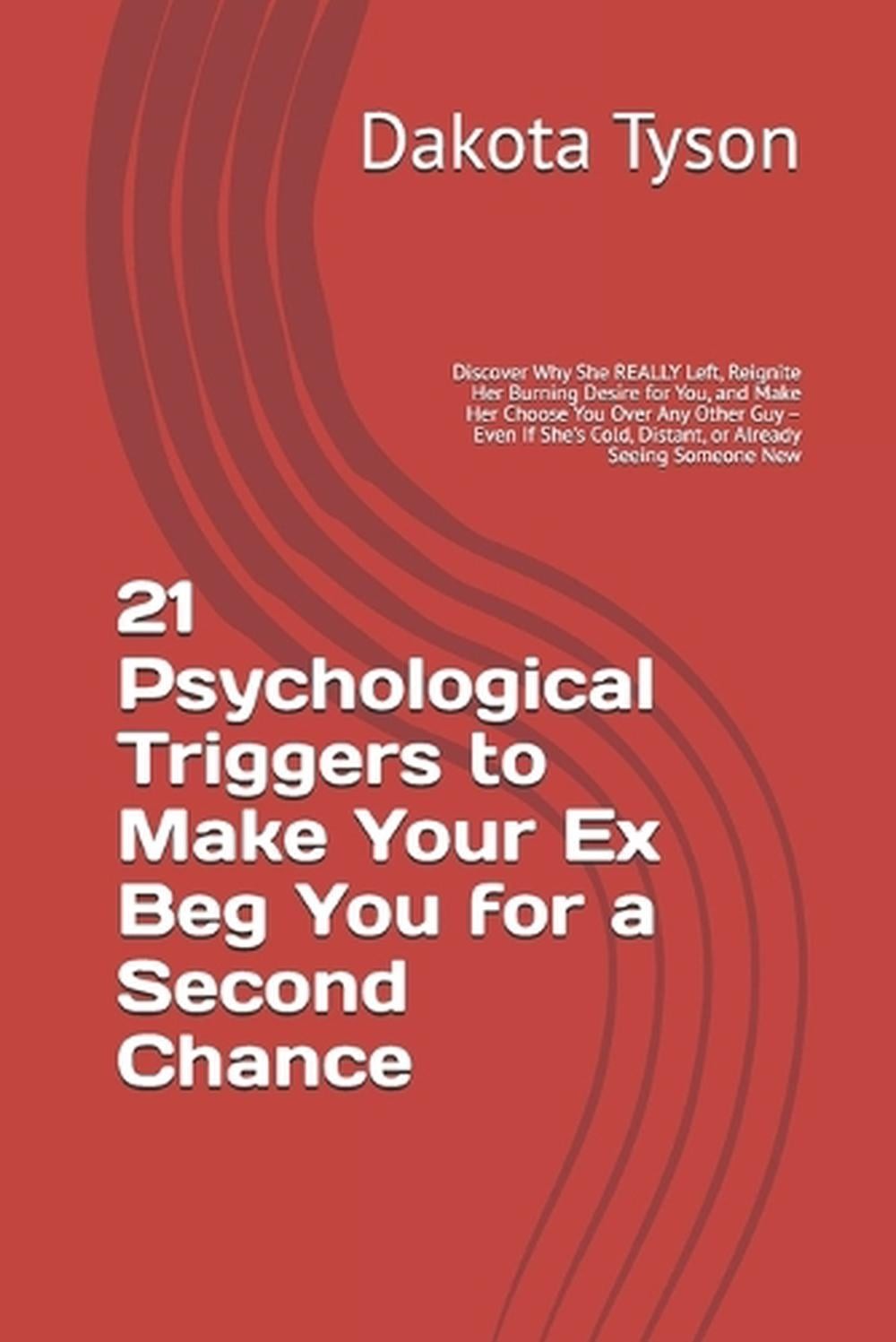 21 Psychological Triggers to Make Your Ex Beg You for a Second Chance: Discover