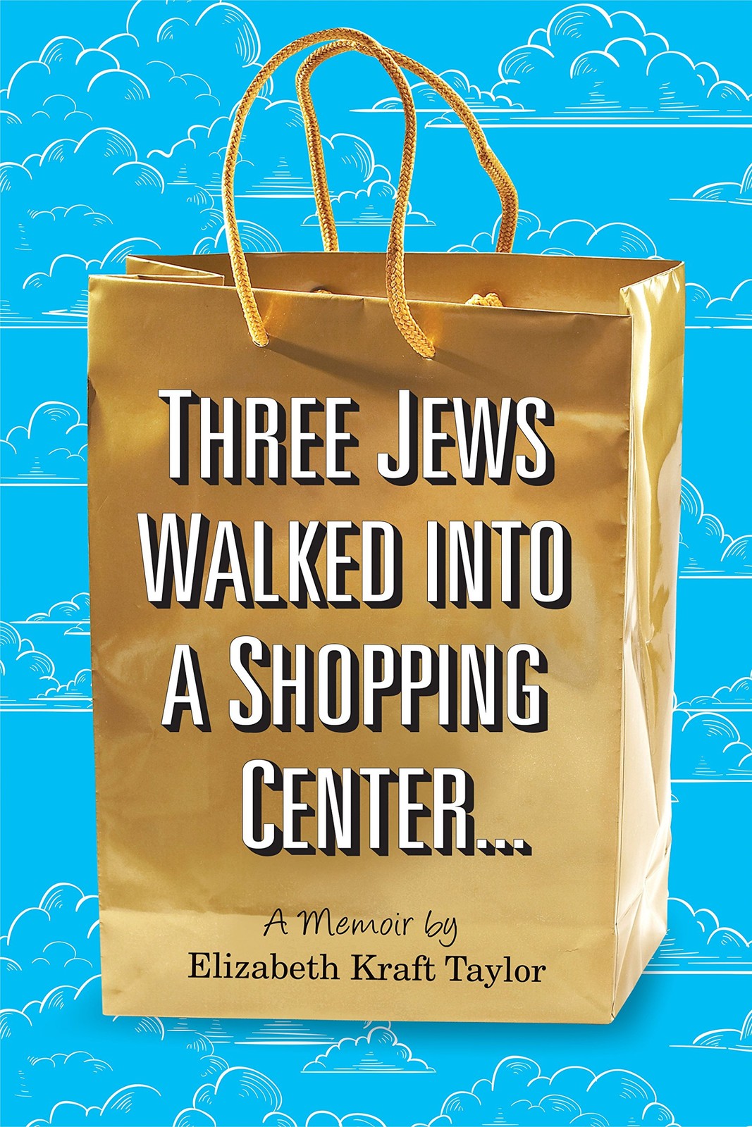Three Jews Walked into a Shopping Center …: A Memoir