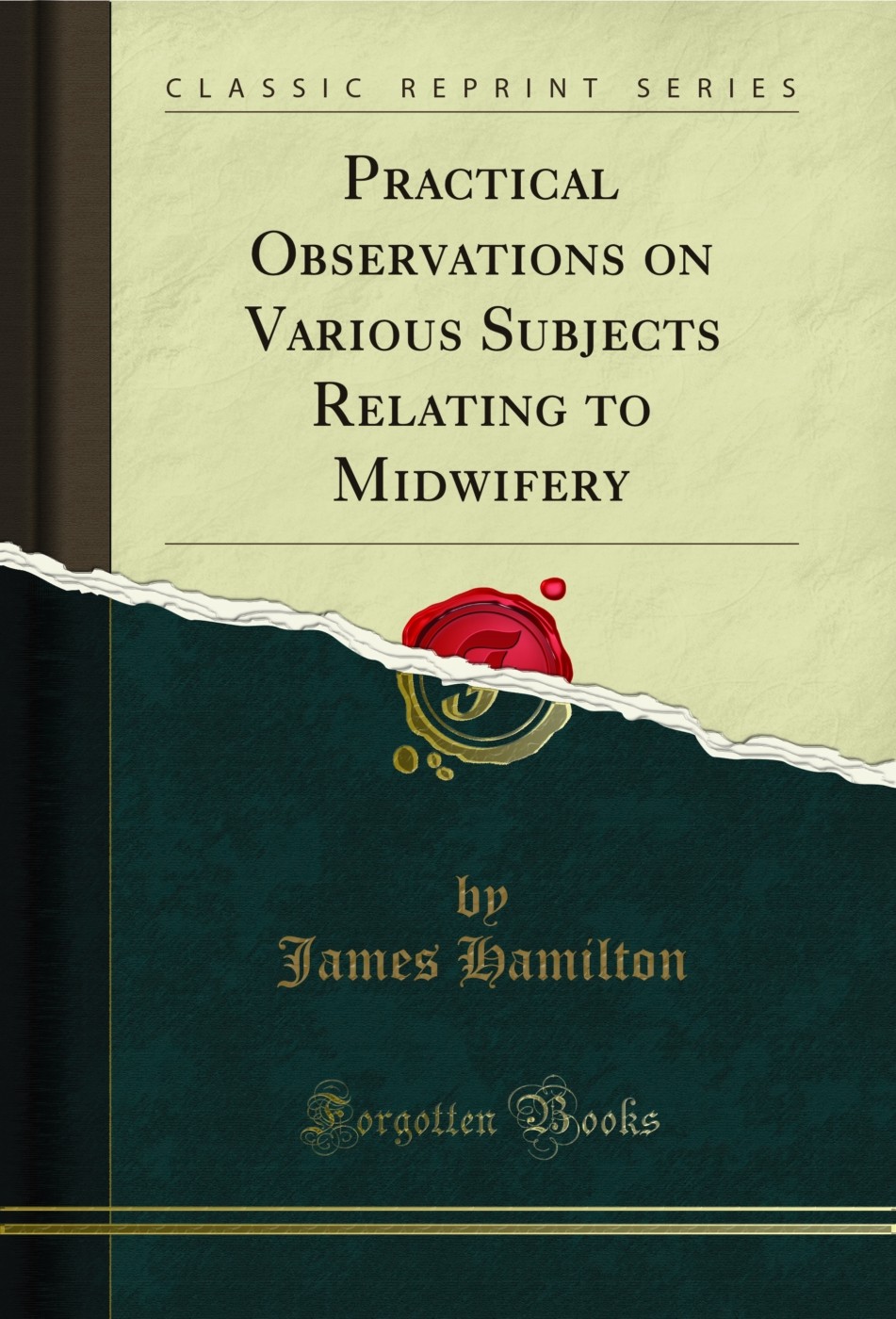 Practical Observations on Various Subjects Relating to Midwifery