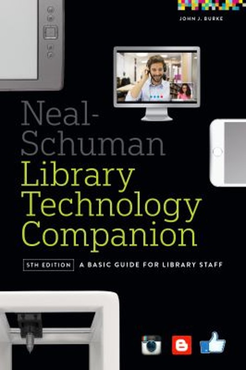 Neal-Schuman Library Technology Companion : A Basic Guide for Lib