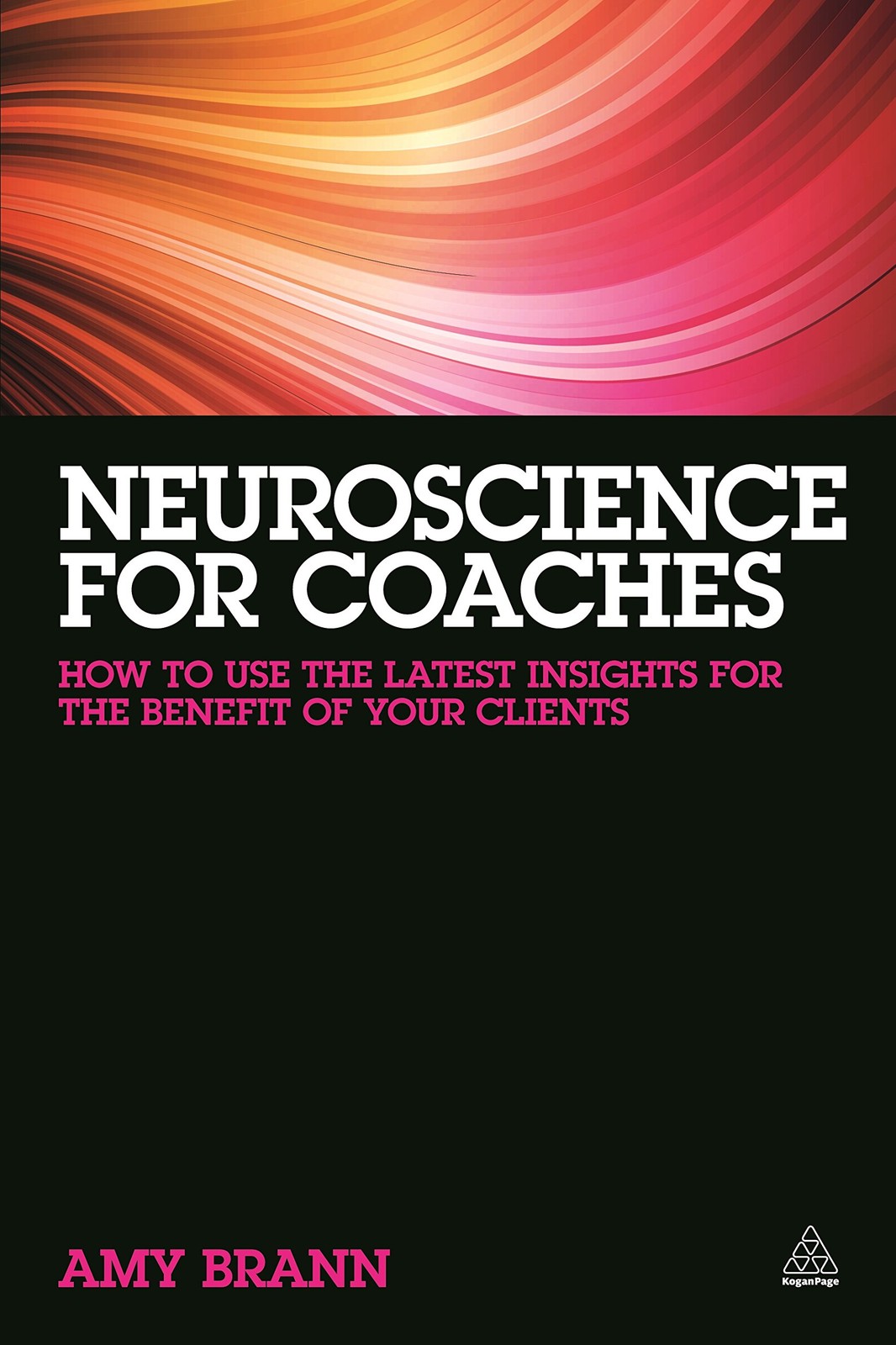 Neuroscience for Coaches: How to Use the Latest Insights for the Benefit of …