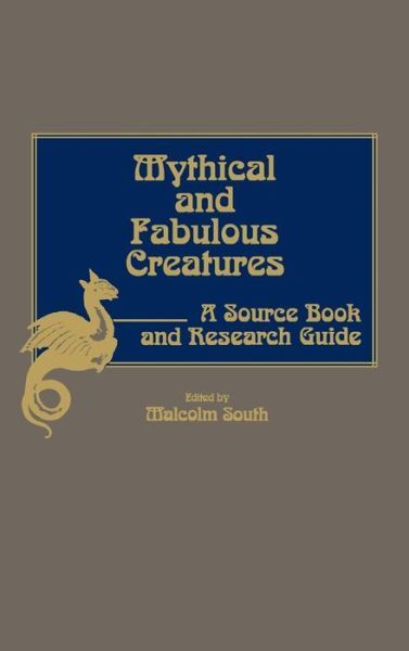 Mythical And Fabulous Creatures: A Source Book And Research Guide