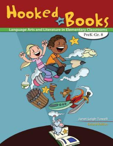 Hooked on Books, PreK-Grade 8: Language Arts and Literature in Elementary Cl…