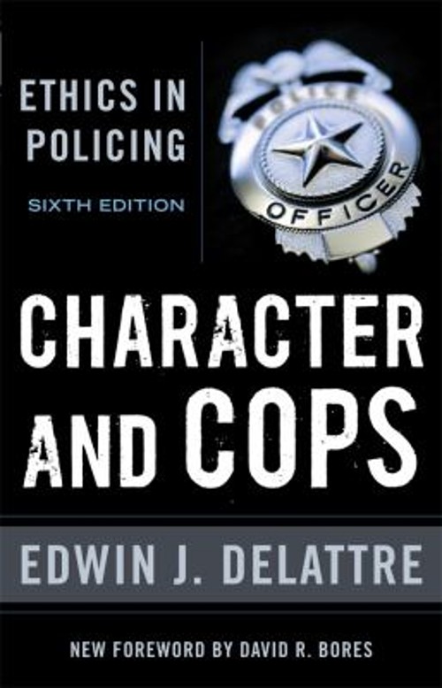 Character and Cops, 6th Edition : Ethics in Policing Edwin J. Del