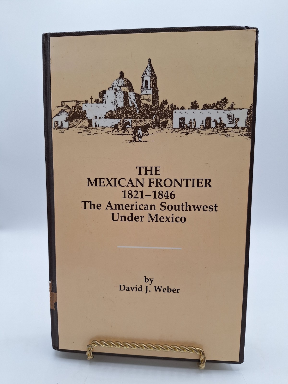 The Mexican Frontier 1821-1846: The American Southwest Under Mexico ~ Weber ~ HC