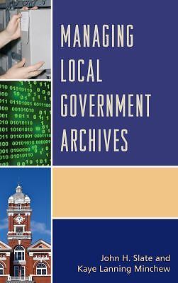 Managing Local Government Archives, Minchew, Kaye Lanning,Slate, John H., 978144