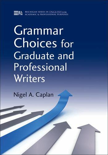 Grammar Choices for Graduate and Professional Writers (Michigan Series In Engli