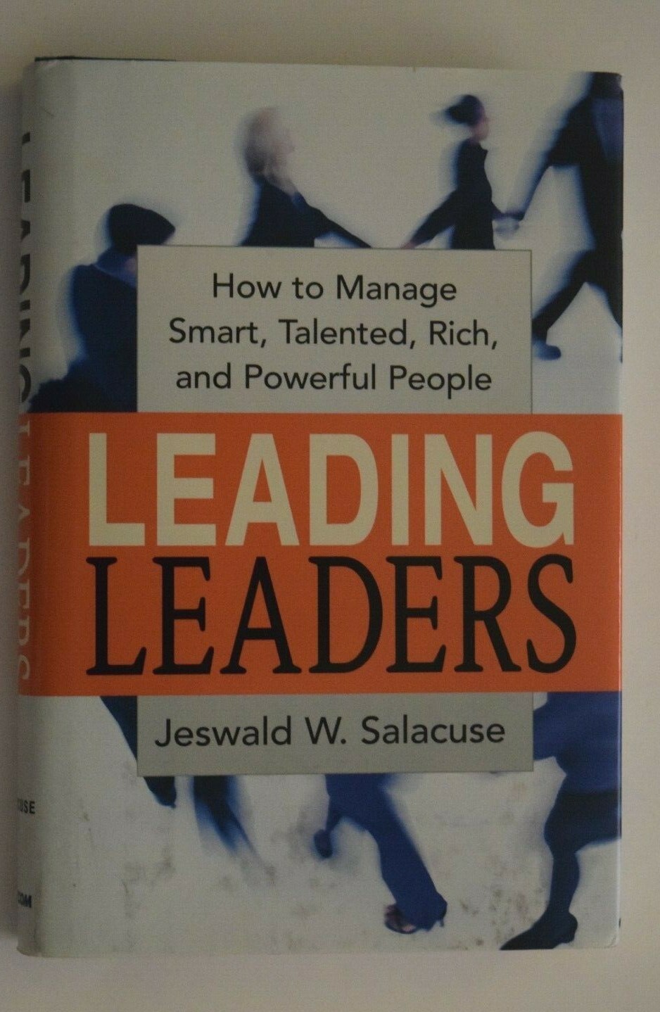 “LEADING LEADERS – How to Manage Smart, Talented, Rich and…” 218 Pages, LN