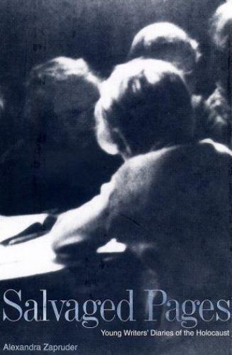 Salvaged Pages: Young Writers’ Diaries of the Holocaust by Alexandra Zapruder
