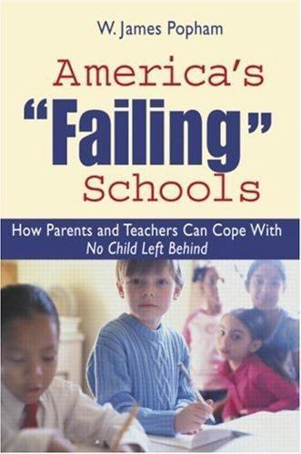 AMERICA’S FAILING SCHOOLS: HOW PARENTS AND TEACHERS CAN By W. James Popham
