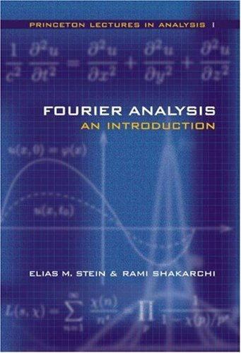Fourier Analysis: An Introduction (Princeton Lectures in Analysis, Volume 1) by