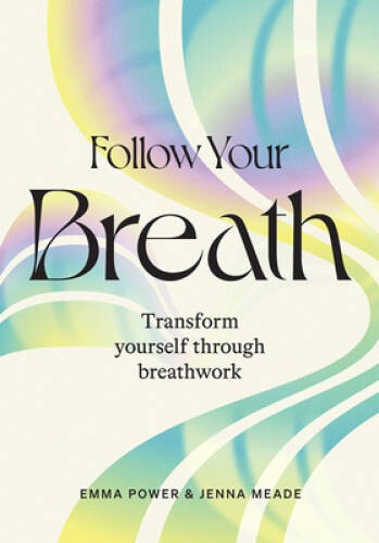 Follow Your Breath: Transform Yourself Through Breathwork – VERY GOOD