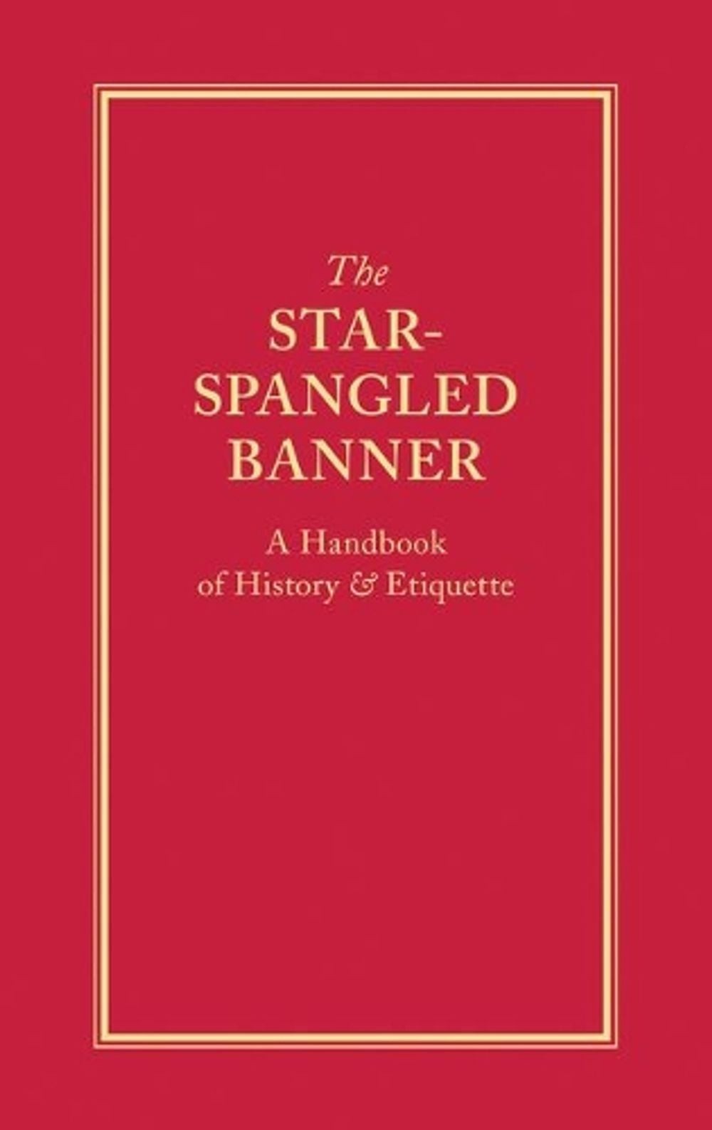 The Star-Spangled Banner: A Handbook of History & Etiquette by Applewood Books (