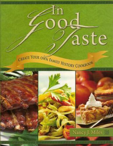 In Good Taste: Create Your Own Family History Cookbook by Miles, Nancy J.