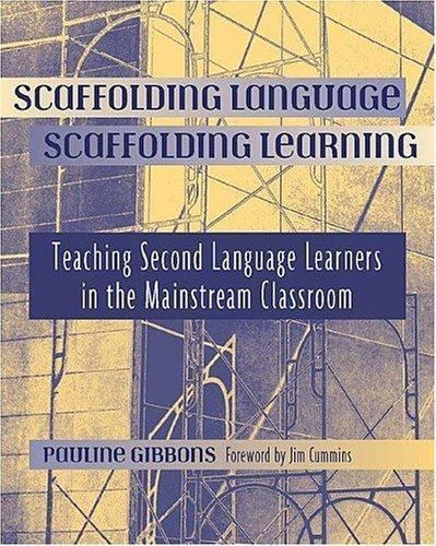Scaffolding Language, Scaffolding Learning: Teaching Second Language Learners…