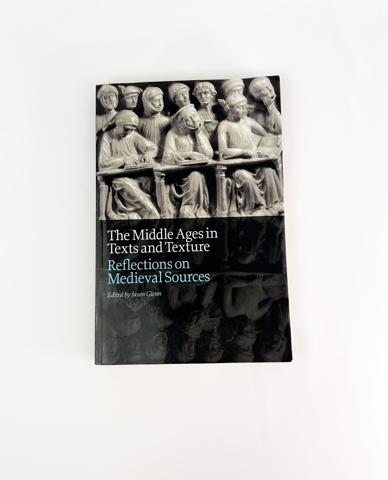 The Middle Ages in Texts and Texture: Reflections on Medieval Sources, J. Glenn