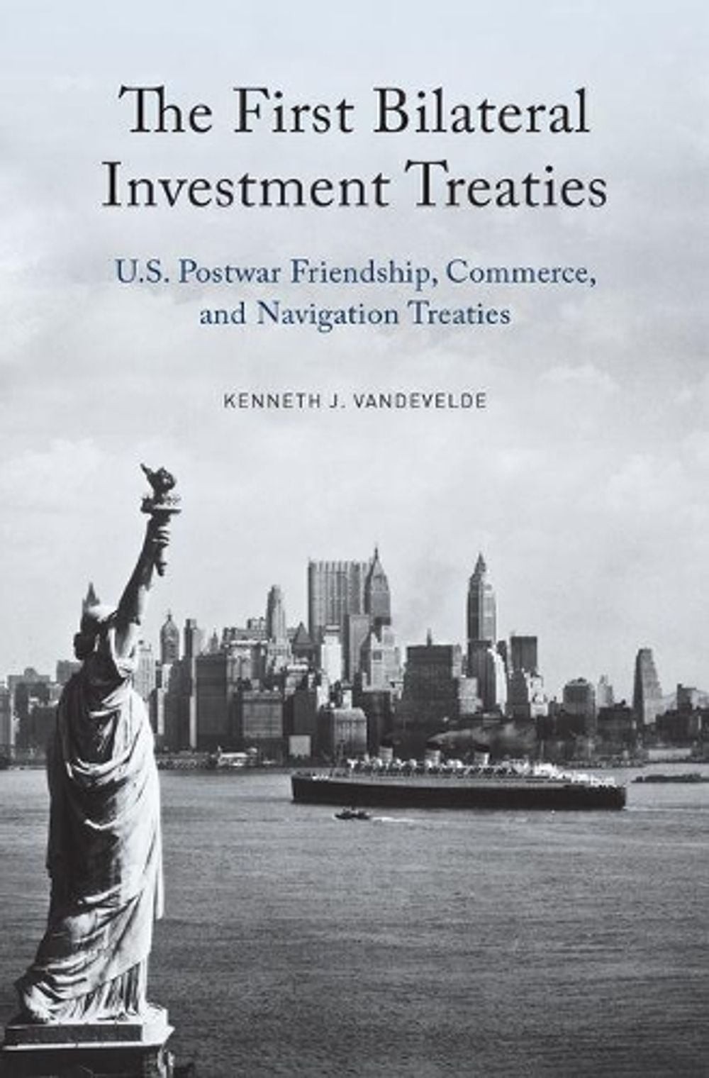 The First Bilateral Investment Treaties: U.S. Postwar Friendship, Commerce, and