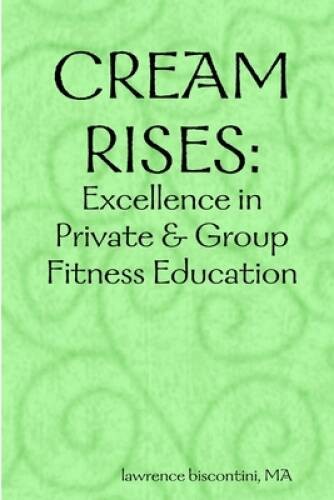 Cream Rises: Excellence in Private & Group Fitness Education – VERY GOOD