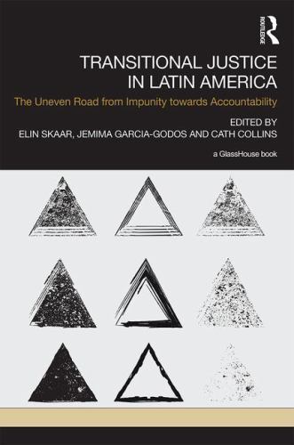 Transitional Justice in Latin America : The Uneven Road from Impunity Towards…