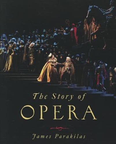 The Story of Opera by James Parakilas: Used