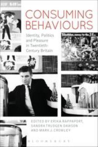 Consuming Behaviours : Identity, Politics and Pleasure in Twentieth-Century B…