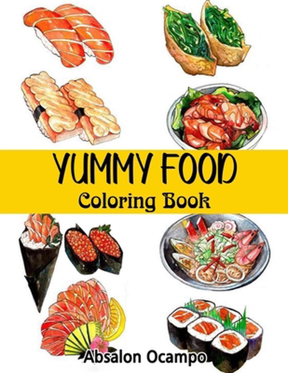 Yummy Food Coloring Book: 66 Totally Frameable Coloring Pages by Absalon Ocampo