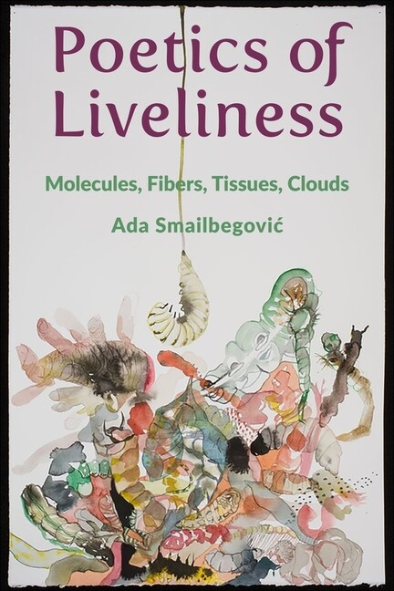 Poetics Of Liveliness: Molecules, Fibers, Tissues, Clouds