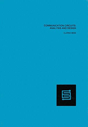 COMMUNICATION CIRCUITS: ANALYSIS AND DESIGN By Kenneth K. Clarke & Donald T.