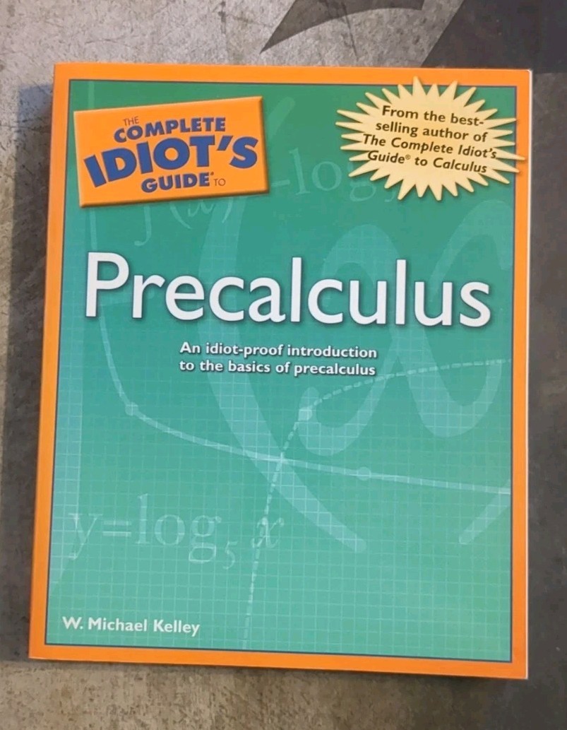 The Complete Idiot’s Guide to Precalculus W. Michael Kelley 2005 Paperback