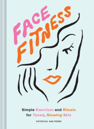 Face Fitness: Simple Exercises and Rituals for Toned, Glowing Skin – GOOD