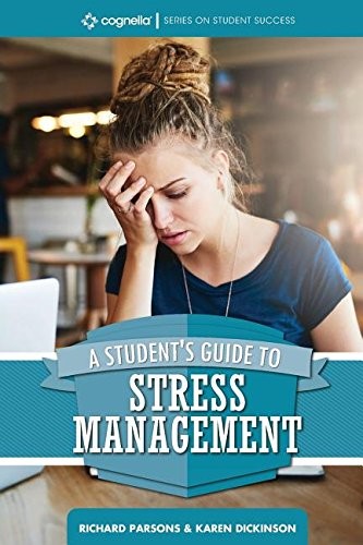 A STUDENT’S GUIDE TO STRESS MANAGEMENT (COGNELLA SERIES ON By Richard Parsons