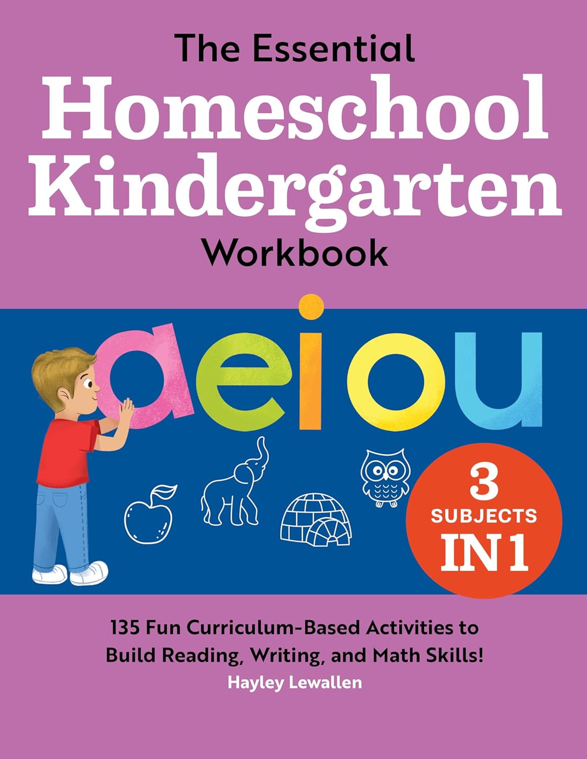 The Essential Homeschool Kindergarten Workbook: 135 Fun Curriculum-Based Activi